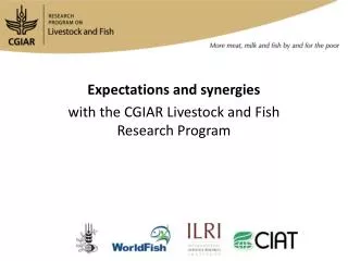Expectations and synergies with the CGIAR Livestock and Fish Research Program
