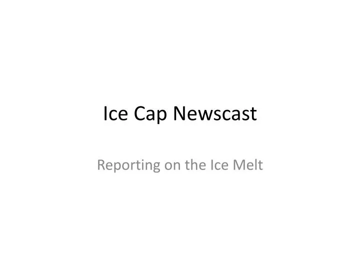 ice cap newscast