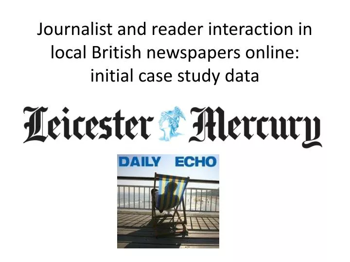 journalist and reader interaction in local british newspapers online initial case study data