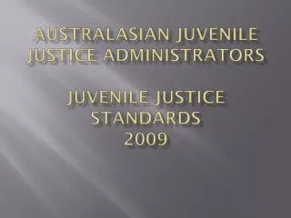 Australasian Juvenile Justice Administrators Juvenile Justice Standards 2009