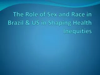 The Role of Sex and Race in Brazil &amp; US in Shaping Health Inequities