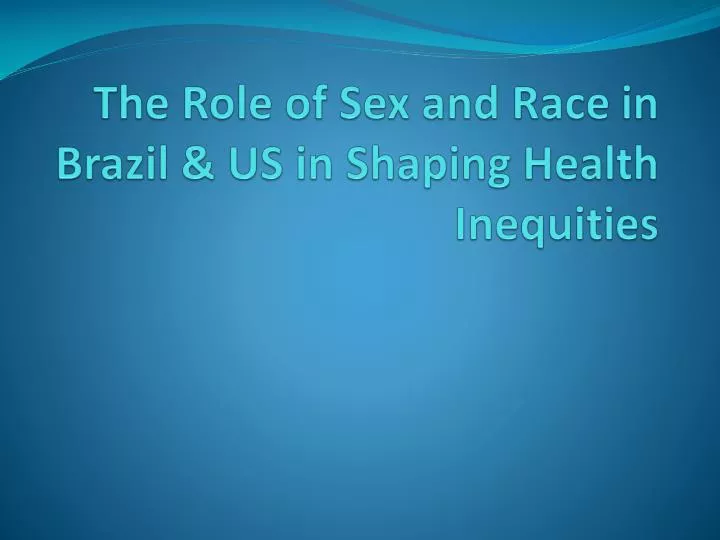 the role of sex and race in brazil us in shaping health inequities