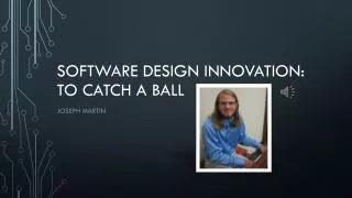 Software design innovation: to catch a ball