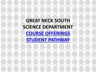 GREAT NECK SOUTH SCIENCE DEPARTMENT COURSE OFFERINGS STUDENT PATHWAY
