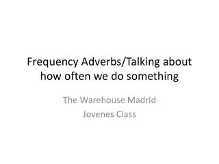 Frequency Adverbs/Talking about how often we do something