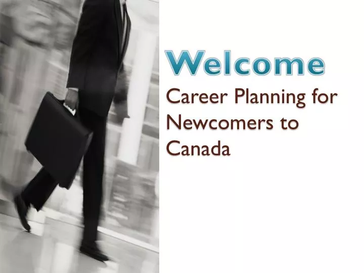 welcome career planning for newcomers to canada