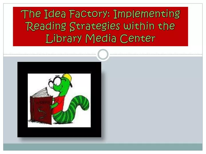 the idea factory implementing reading strategies w ithin the library media center