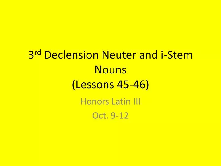 3 rd declension neuter and i stem nouns lessons 45 46