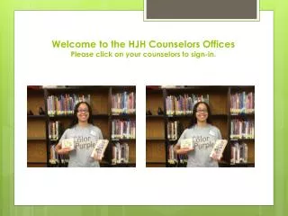 Welcome to the HJH Counselors Offices Please click on your counselors to sign-in.