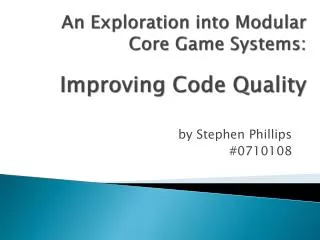 An Exploration into Modular Core Game Systems : Improving Code Quality