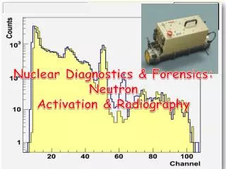 Nuclear Diagnostics &amp; Forensics: Neutron Activation &amp; Radiography