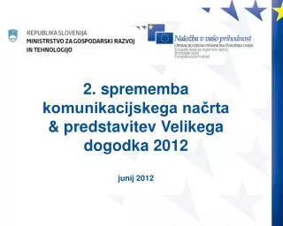 2. sprememba komunikacijskega načrta &amp; predstavitev Velikega dogodka 2012 junij 2012