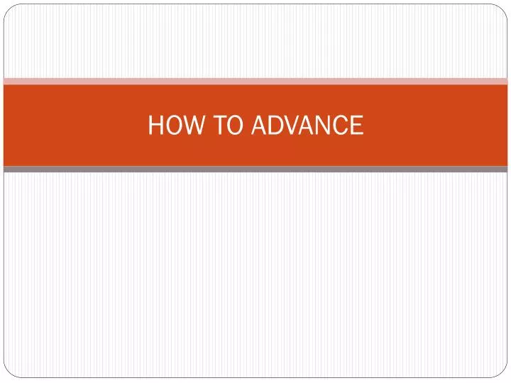 how to advance