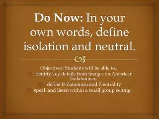 Do Now: In your own words, define isolation and neutral.