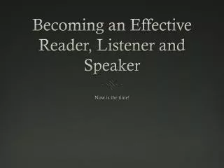 Becoming an Effective Reader, Listener and Speaker