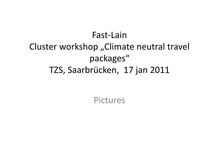 fast lain cluster workshop climate neutral travel packages tzs saarbr cken 17 jan 2011