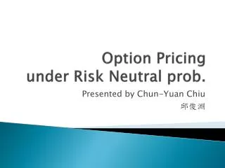 Option Pricing under Risk Neutral prob.