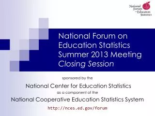 National Forum on Education Statistics Summer 2013 Meeting Closing Session