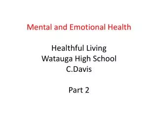 Mental and Emotional Health Healthful Living Watauga High School C.Davis Part 2