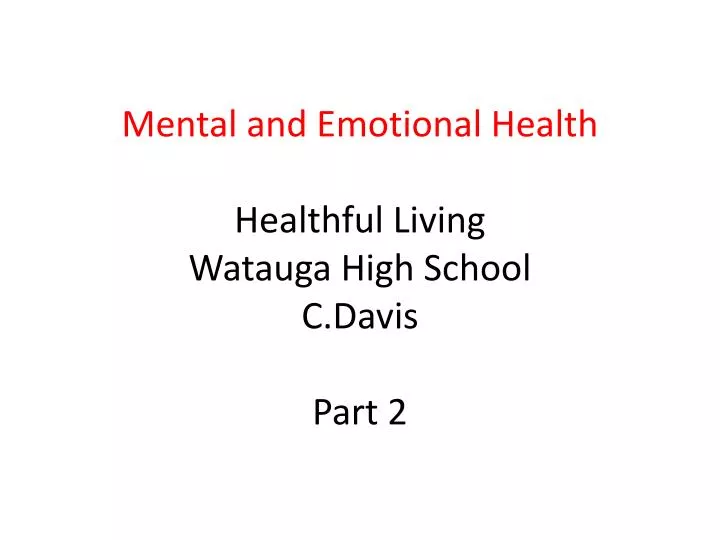 mental and emotional health healthful living watauga high school c davis part 2