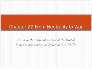 Chapter 22 From Neutrality to War