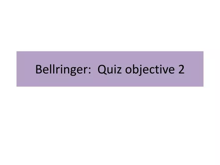 bellringer quiz objective 2