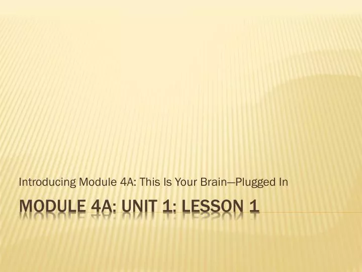 introducing module 4a this is your brain plugged in