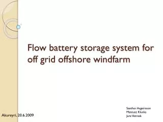 Flow battery storage system for off grid offshore windfarm