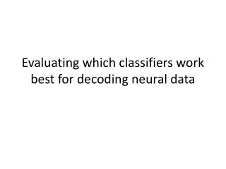 Evaluating which classifiers work best for decoding neural data