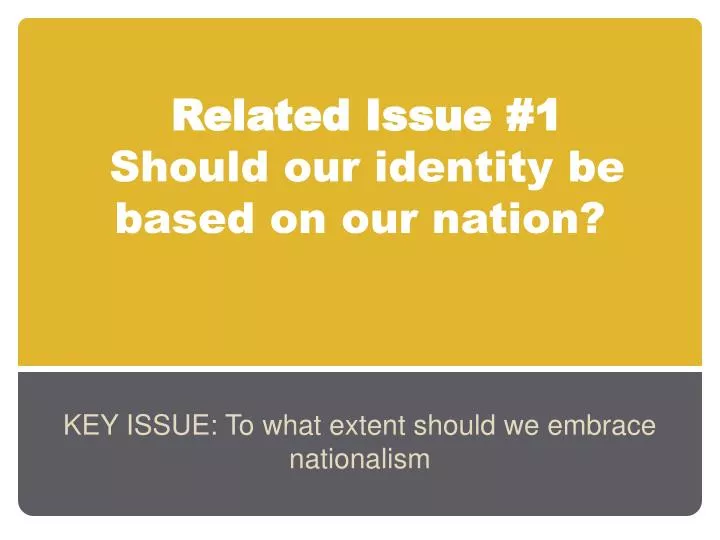 related issue 1 should our identity be based on our nation