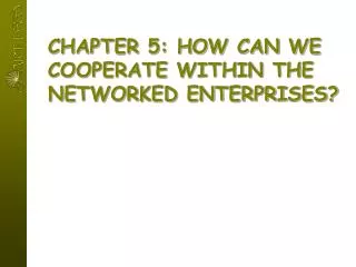 Chapter 5: How can we cooperate within the networked enterprises?