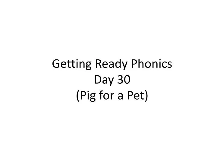 getting ready phonics day 30 pig for a pet