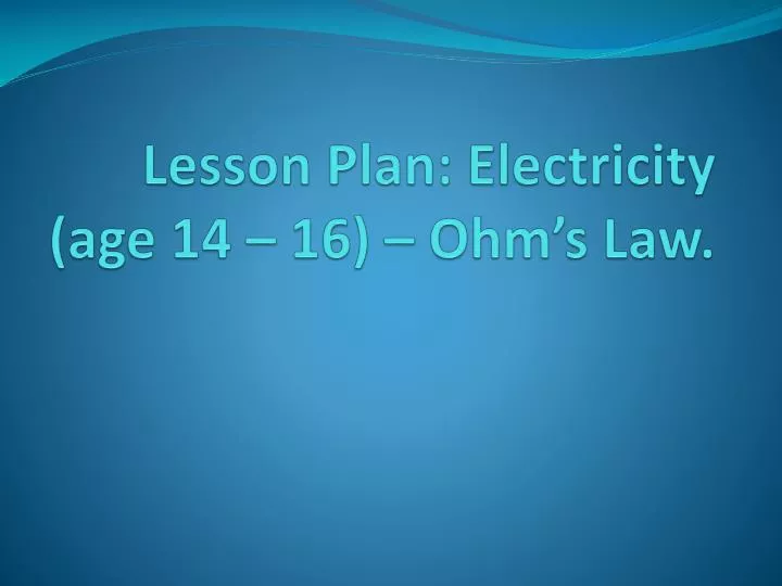 lesson plan electricity age 14 16 ohm s law
