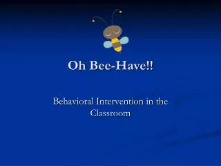 Oh Bee-Have!!