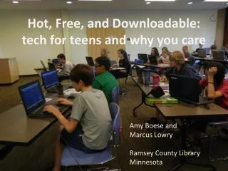 Hot, Free, and Downloadable: tech for teens and why you care