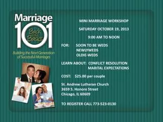 MINI MARRIAGE WORKSHOP SATURDAY OCTOBER 19, 2013 9:00 AM TO NOON FOR: SOON TO BE WEDS