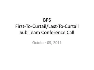 BPS First-To-Curtail/Last-To-Curtail Sub Team Conference Call