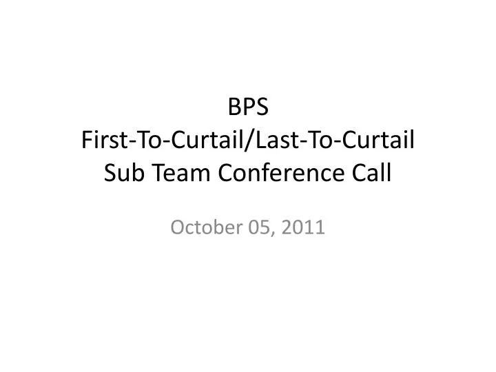 bps first to curtail last to curtail sub team conference call