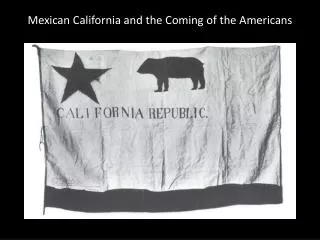 Mexican California and the Coming of the Americans