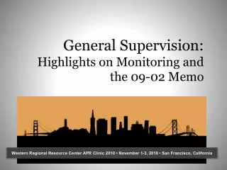 General Supervision: Highlights on Monitoring and the 09-02 Memo