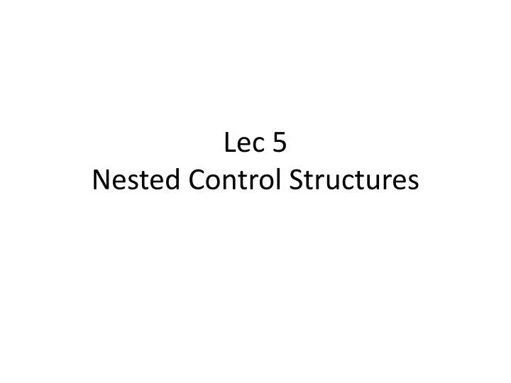 lec 5 nested control structures