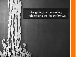 Designing and Following Educational &amp; Life Pathways