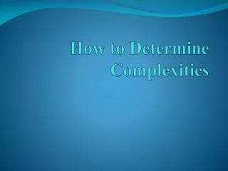 How to Determine Complexities