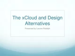 The xCloud and Design Alternatives