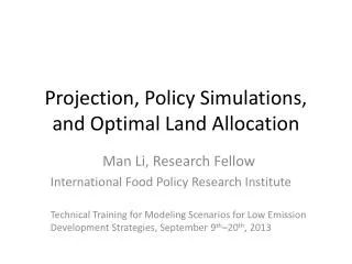 Projection, Policy Simulations, and Optimal Land Allocation