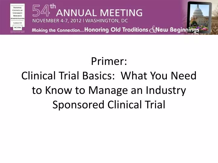 primer clinical trial basics what you need to know to manage an industry sponsored clinical trial
