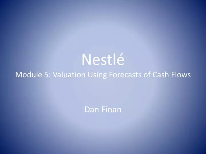 nestl module 5 valuation using forecasts of cash flows