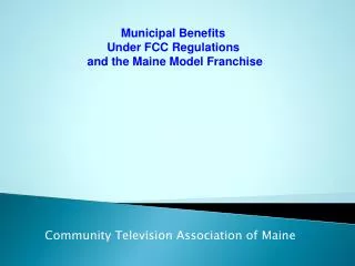Municipal Benefits Under FCC Regulations and the Maine Model Franchise