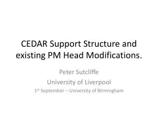 CEDAR Support Structure and existing PM Head Modifications.