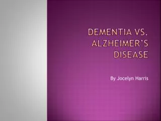 Dementia Vs. Alzheimer’s Disease